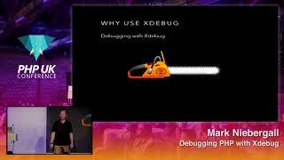 PHP UK Conference 2018 - Mark Niebergall -Debugging PHP with Xdebug