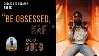 CREATOR TO CREATOR #008​ - BE OBSESSED, KAFI w/FREEK