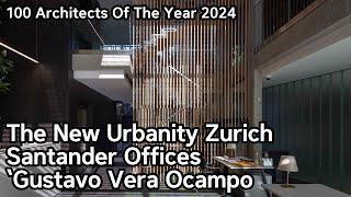 [2024] Gustavo Vera Ocampo _The New Urbanity Zurich Santander Offices (100 Architects Of The Year)