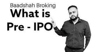 What is Pre - IPO | Baadshah Broking Limited