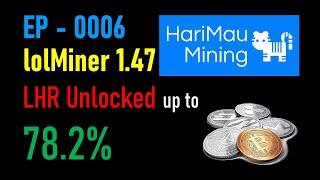 EP-0006 - lolMiner 1.47 LHR Unlock Up to 78.2% ~!!!