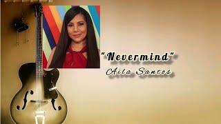 Nevermind | Aila Santos | #Lyrics #Music | @WithMsOdeth