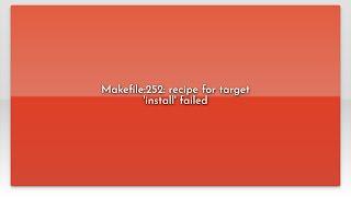 Makefile:252: recipe for target 'install' failed