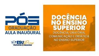 AULA INAUGURAL PÓS-GRADUAÇÃO PRÁTICA EM DOCÊNCIA NO ENSINO SUPERIOR - ESU EDUCACIONAL 27/10