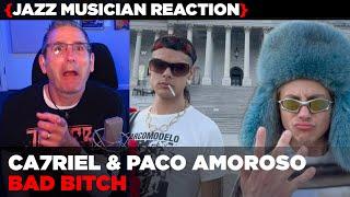 ​Jazz Musician REACTS | Ca7riel & Paco Amoroso "BAD BITCH" | MUSIC SHED EP443