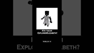 ExplorerElizabeth #roblox #robloxmyth #hackerroblox #robloxvi #explorerelizabeth @robloxvi