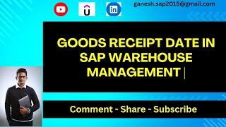 Goods Receipt Date in SAP Warehouse Management || What is the difference with SAP MM GR Date || S/4