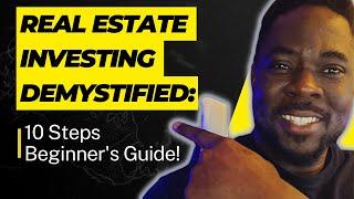 Real Estate Investing Demystified  10 Steps Beginner's Guide!