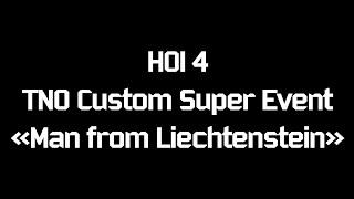 HOI 4 TNO Custom Super Event "Man from Liechtenstein"