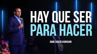 Hay que ser para hacer - Pastor Juan Carlos Harrigan