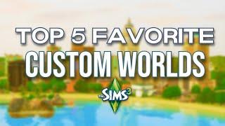 TOP 5 FAVORITE CUSTOM WORLDS  | The Sims 3  (2024)