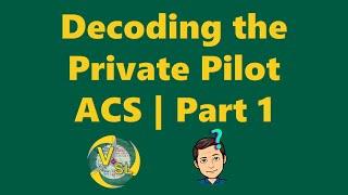 Decoding the Private Pilot ACS | Part 1