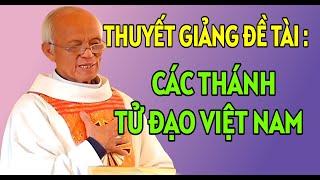 BÀI GIẢNG HAY VỀ CÁC THÁNH TỬ ĐẠO VIỆT NAM | CHA PHẠM QUANG HỒNG THUYẾT GIẢNG