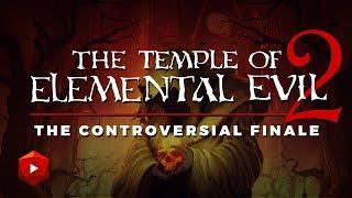 The Temple of Elemental Evil 2: The Controversial Finale