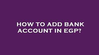 How to add bank account in egp?