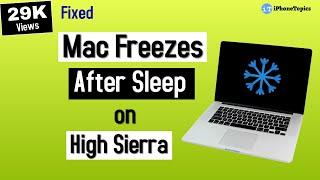 Mac Freezes After Sleep on High Sierra and Won't Wake From Sleep? Here's the fix