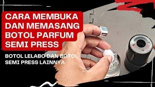 Cara Membuka Tutup Botol Parfum Semi Press Lelabo dan Semi Press Lainnya