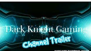 WELCOME TO DARK KNIGHT GAMING!!( Channel Trailer)