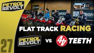 PetrolRevolt & 44Teeth Flat track: Who wins?!