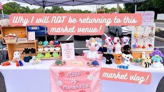 Why I will NOT be returning to this market venue!!! Crochet market vlog & results!