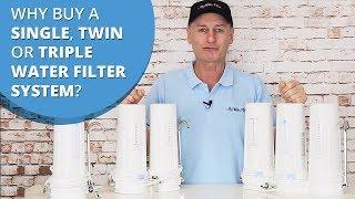 Why Buy a Single, Twin or Triple Water Filter System?