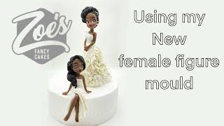 Using Zoe's Fancy Cakes new female figure mould