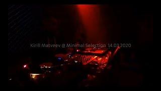 Kirill Matveev @ Minimal Selection 14.03.2020