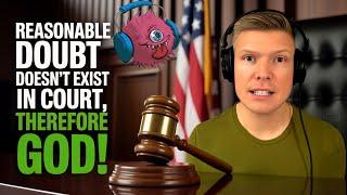 God Exists Because Reasonable Doubt Isn't A Thing!
