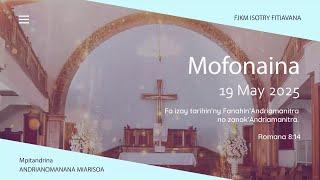 MOFONAINA 19 MAY 2025 - FJKM ISOTRY FITIAVANA