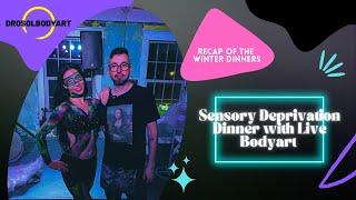 Sensory Deprivation Dinner with Live Bodypaint "Winter Dinners Recap"