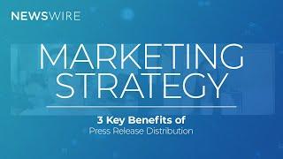 3 Key Benefits of Using Press Releases in your Marketing Strategy | Newswire Smart Start Series