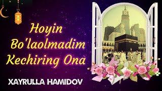 Hoyin Bo'laolmadim Kechiring Ona | Xayrulla Hamidov