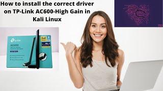How to install the correct driver on TP-Link AC600-High Gain in Kali Linux