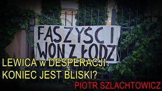 Lewica w desperacji: koniec jest bliski? - Piotr Szlachtowicz