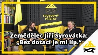 Studio Svobodného přístavu: Zemědělec Jiří Syrovátka: „Bez dotací je mi líp.“