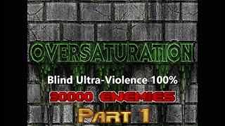 Oversaturation - Doom's BIGGEST map (90000 enemies) - Blind Ultra-Violence 100% - PART 1