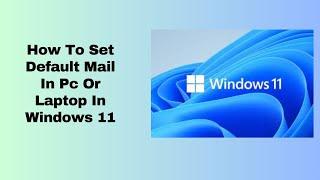 How To Set Default Mail In Pc Or Laptop In Windows 11