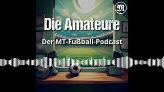 Saison 24/25: Folge 21 mit Antonio Romao | Die Amateure - Der MT-Fußball-Podcast