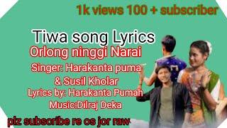 orlong ni narai song lyrics/Tiwa song / susil kholar / harakanta puma /Dilraj Deka