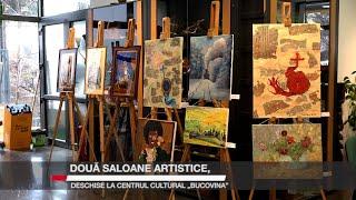 Două saloane artistice, deschise la Centrul Cultural „Bucovina”