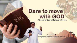 Dare to move with GOD | Fr Christuraj SHS | Sangamam Podcast | 5th Jan 2025