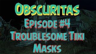 Obscuritas - Ep.#4 - Troublesome Tiki Masks! (Gameplay/Walkthrough)