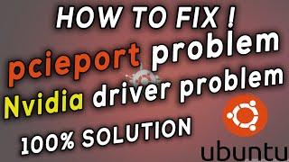 How to fix pcieport / Nvidia drivers etc... problems on Ubuntu 100% SOLUTION !