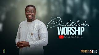 The Childlike Worship - Ps.  Isaiah Fosu-Kwakye Jnr. @ Refired 2021