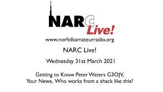 NARC Live! 31st March 2021 - Getting to Know Peter Waters G3OJV of Waters and Stanton plus your news