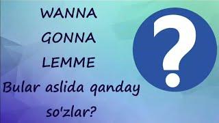 CONTRACTIONS (WANNA, GOTTA, KINDA) QISQARTMALARNI BIRGA O'RGANAMIZ.