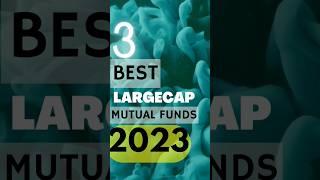 BEST Performing #LARGECAP #MUTUALFUNDS FOR SIP IN 2023 #stockmarket #nifty #investing #shorts #viral
