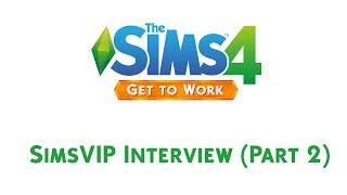 The Sims 4 Get To Work: SimsVIP Interview (Part 2)