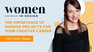 Women in Design: The Importance of Passion Projects for Your Creative Career with Chelsie Tamms