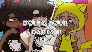 DOING YOUR DARES || PT. 3 || Gacha nox